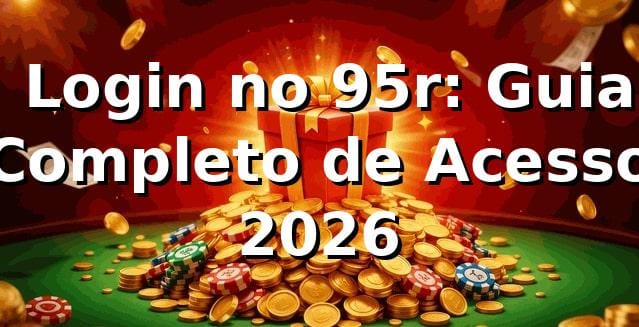 🔐 Login no 95r: Guia Completo de Acesso 2026
