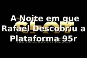 🎰 A Noite em que Rafael Descobriu a Plataforma 95r